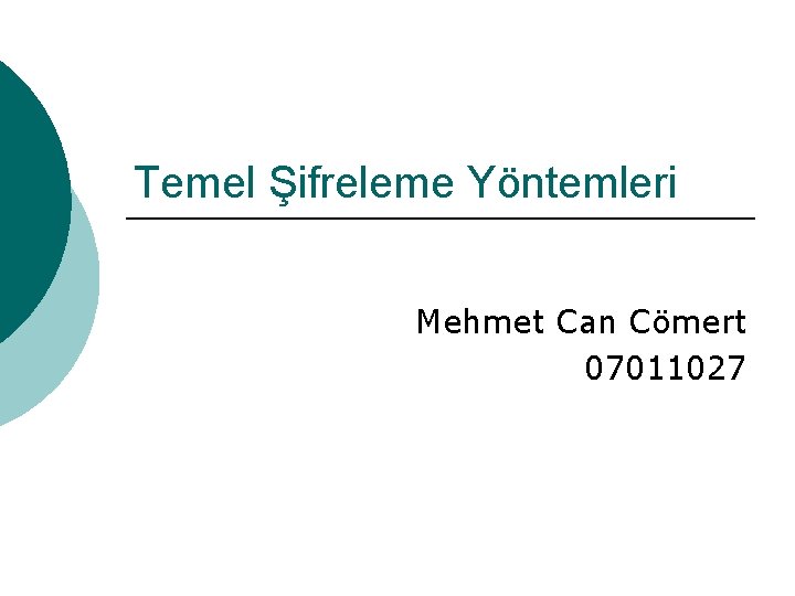 Temel Şifreleme Yöntemleri Mehmet Can Cömert 07011027 