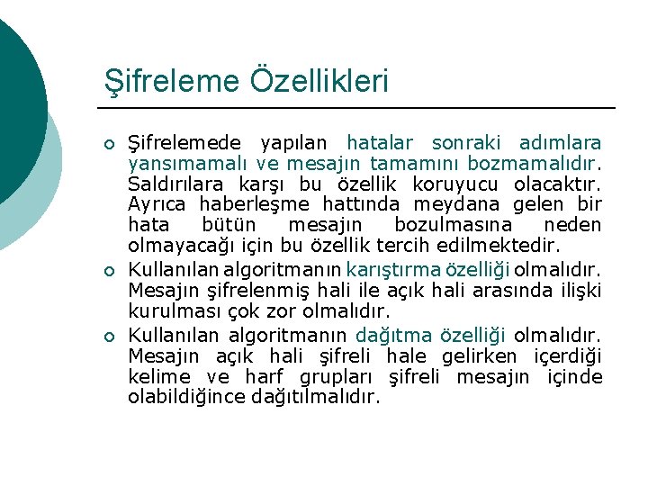 Şifreleme Özellikleri ¡ ¡ ¡ Şifrelemede yapılan hatalar sonraki adımlara yansımamalı ve mesajın tamamını