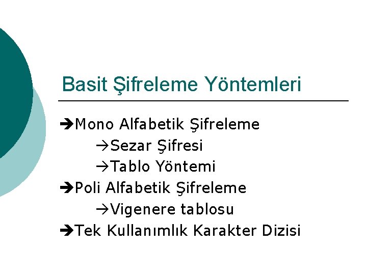 Basit Şifreleme Yöntemleri Mono Alfabetik Şifreleme Sezar Şifresi Tablo Yöntemi Poli Alfabetik Şifreleme Vigenere