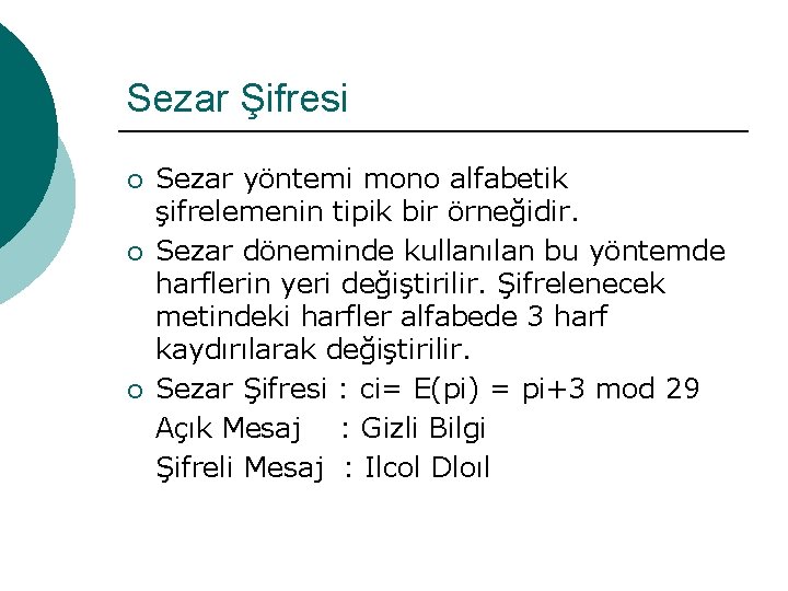 Sezar Şifresi ¡ ¡ ¡ Sezar yöntemi mono alfabetik şifrelemenin tipik bir örneğidir. Sezar