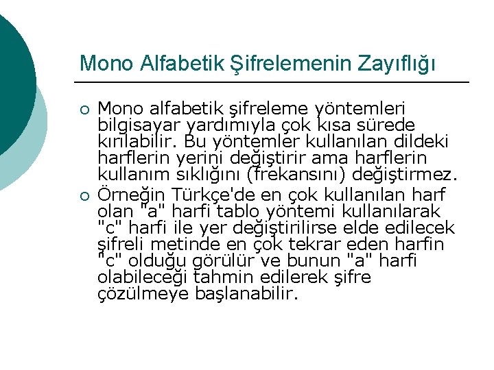 Mono Alfabetik Şifrelemenin Zayıflığı ¡ ¡ Mono alfabetik şifreleme yöntemleri bilgisayar yardımıyla çok kısa