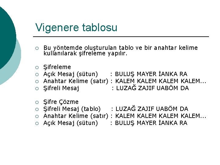 Vigenere tablosu ¡ Bu yöntemde oluşturulan tablo ve bir anahtar kelime kullanılarak şifreleme yapılır.