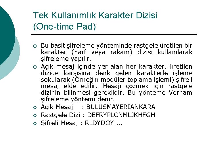 Tek Kullanımlık Karakter Dizisi (One-time Pad) ¡ ¡ ¡ Bu basit şifreleme yönteminde rastgele