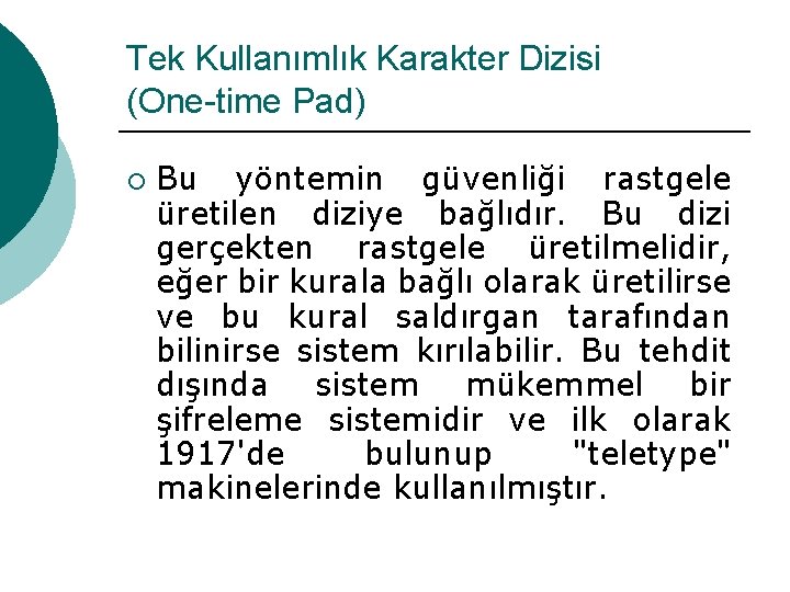 Tek Kullanımlık Karakter Dizisi (One-time Pad) ¡ Bu yöntemin güvenliği rastgele üretilen diziye bağlıdır.