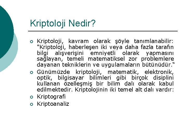 Kriptoloji Nedir? ¡ ¡ Kriptoloji, kavram olarak şöyle tanımlanabilir: "Kriptoloji, haberleşen iki veya daha