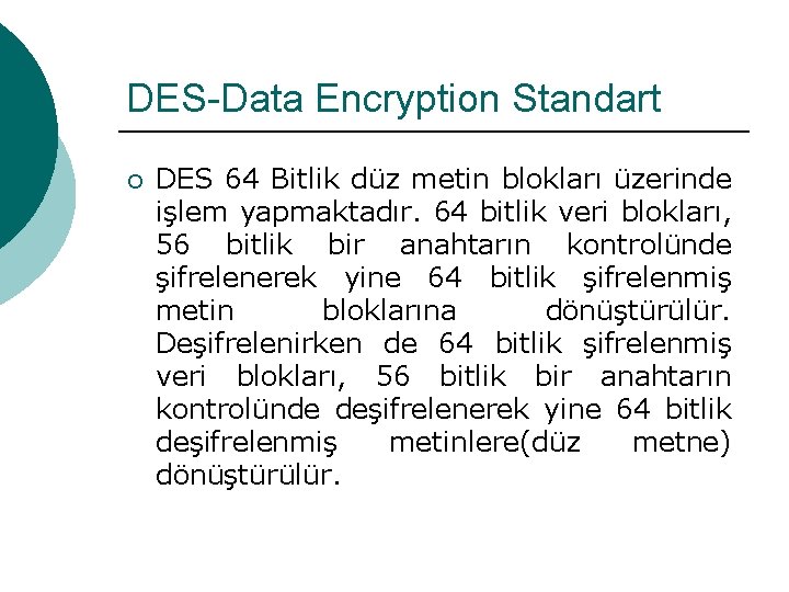 DES-Data Encryption Standart ¡ DES 64 Bitlik düz metin blokları üzerinde işlem yapmaktadır. 64