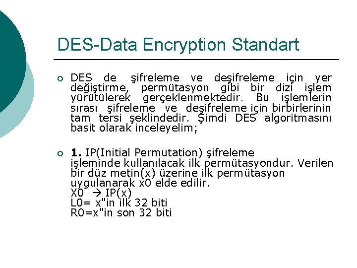 DES-Data Encryption Standart ¡ DES de şifreleme ve deşifreleme için yer değiştirme, permütasyon gibi