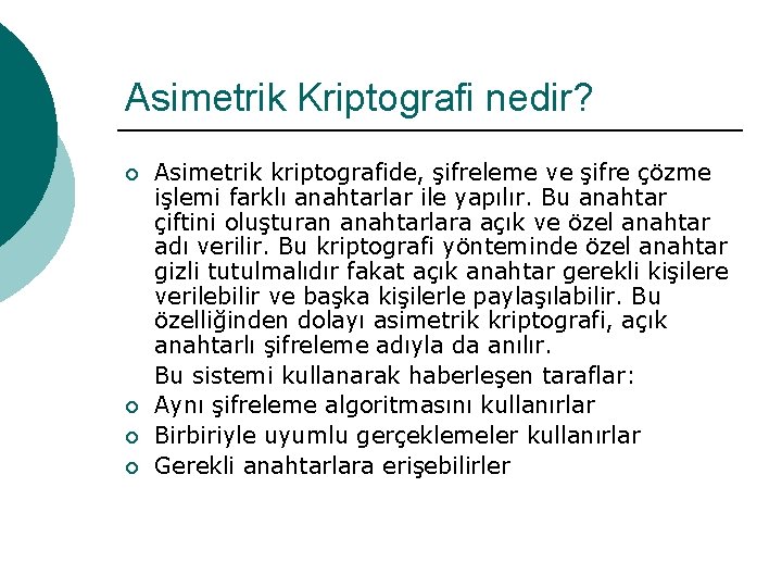 Asimetrik Kriptografi nedir? ¡ ¡ Asimetrik kriptografide, şifreleme ve şifre çözme işlemi farklı anahtarlar