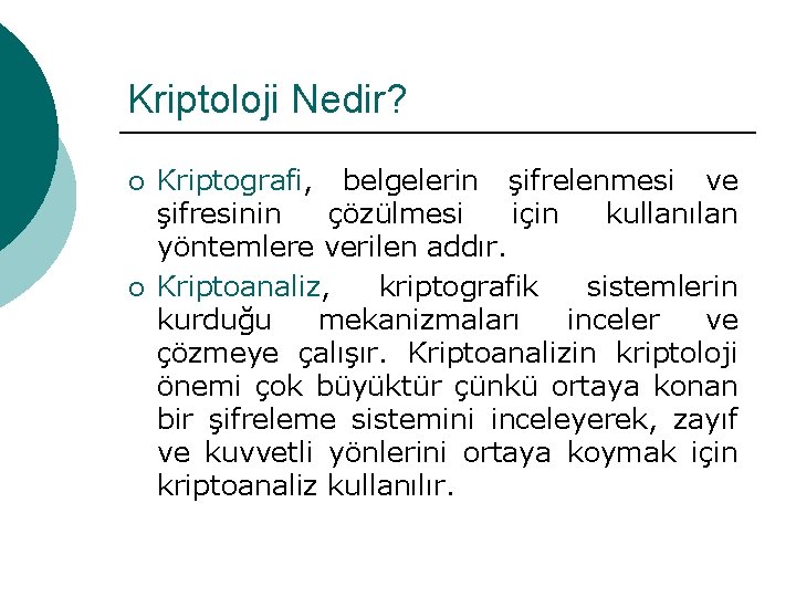 Kriptoloji Nedir? ¡ ¡ Kriptografi, belgelerin şifrelenmesi ve şifresinin çözülmesi için kullanılan yöntemlere verilen