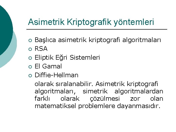 Asimetrik Kriptografik yöntemleri ¡ ¡ ¡ Başlıca asimetrik kriptografi algoritmaları RSA Eliptik Eğri Sistemleri