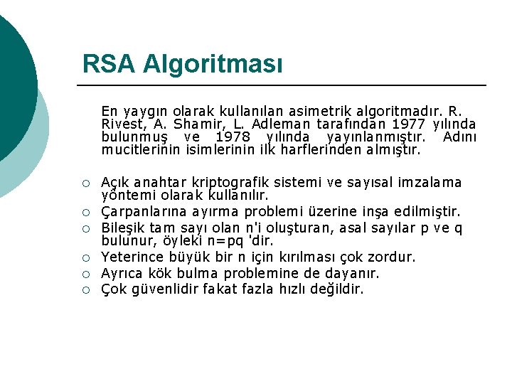 RSA Algoritması ¡ ¡ ¡ En yaygın olarak kullanılan asimetrik algoritmadır. R. Rivest, A.