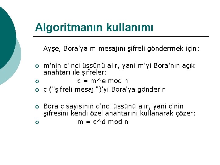 Algoritmanın kullanımı Ayşe, Bora'ya m mesajını şifreli göndermek için: ¡ ¡ ¡ m'nin e'inci