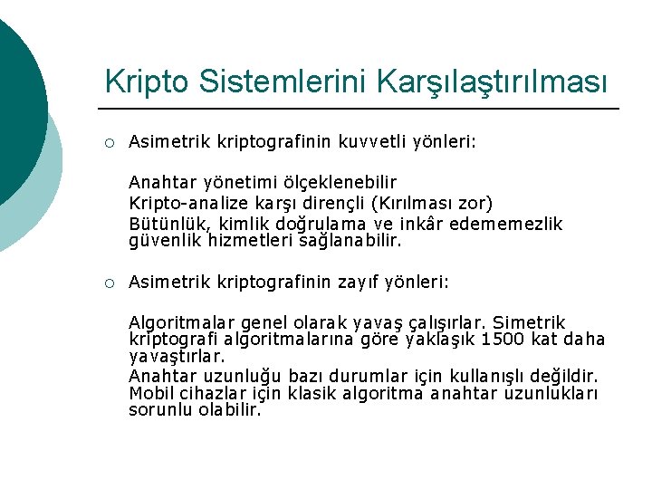 Kripto Sistemlerini Karşılaştırılması ¡ Asimetrik kriptografinin kuvvetli yönleri: Anahtar yönetimi ölçeklenebilir Kripto-analize karşı dirençli