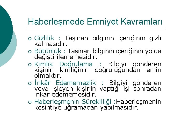 Haberleşmede Emniyet Kavramları ¡ ¡ ¡ Gizlilik : Taşınan bilginin içeriğinin gizli kalmasıdır. Bütünlük