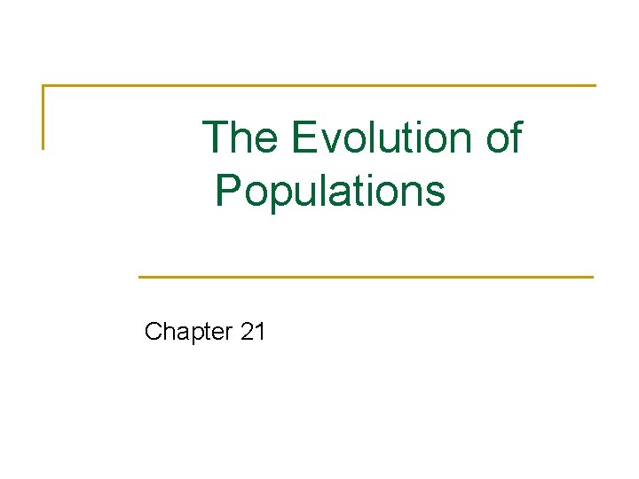 The Evolution of Populations Chapter 21 