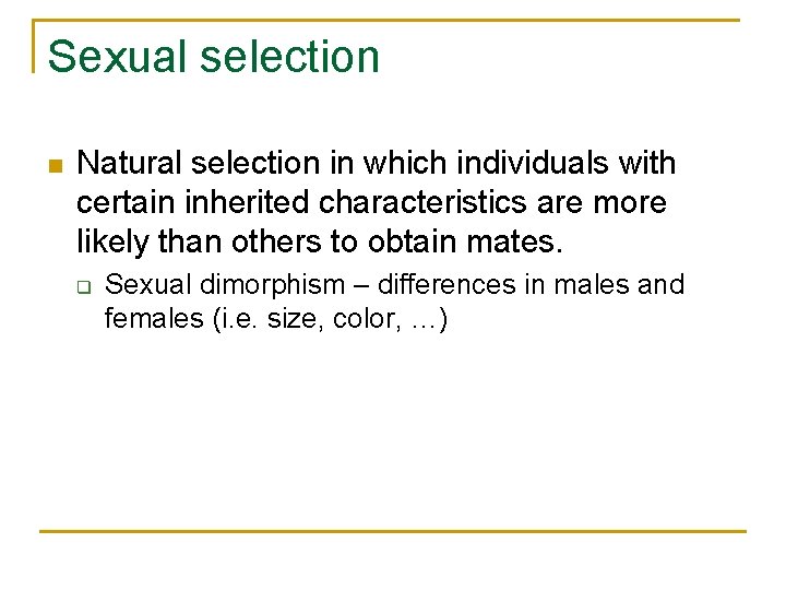 Sexual selection n Natural selection in which individuals with certain inherited characteristics are more