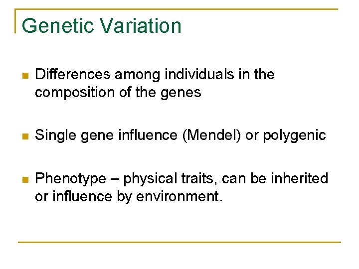 Genetic Variation n Differences among individuals in the composition of the genes n Single