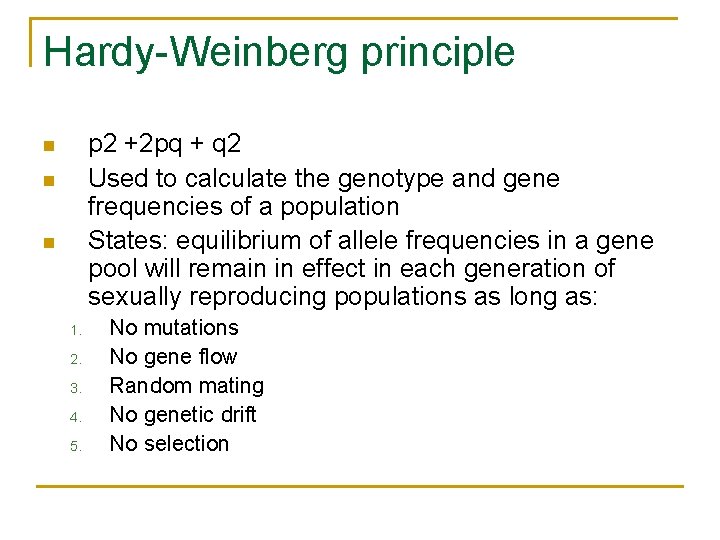 Hardy-Weinberg principle p 2 +2 pq + q 2 Used to calculate the genotype