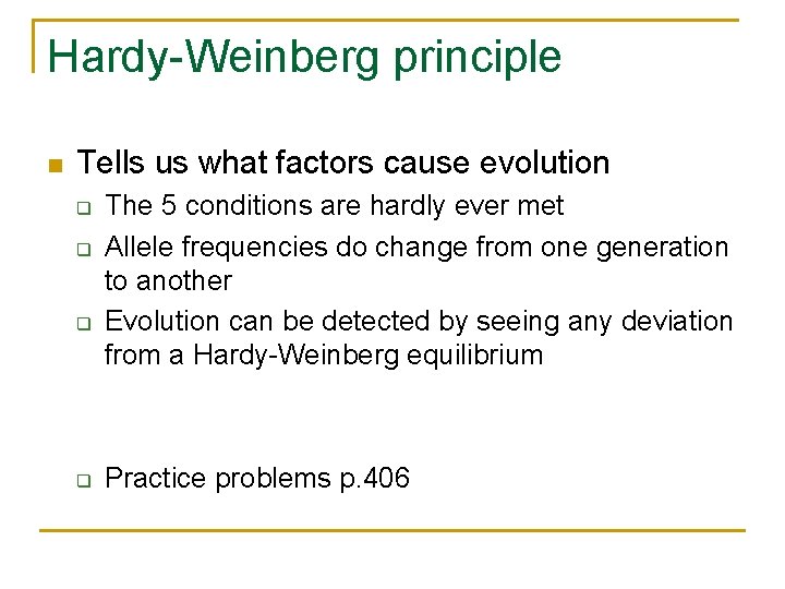 Hardy-Weinberg principle n Tells us what factors cause evolution q q The 5 conditions