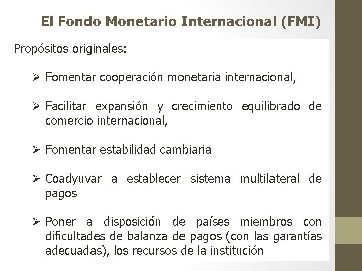 El Fondo Monetario Internacional (FMI) Propósitos originales: Ø Fomentar cooperación monetaria internacional, Ø Facilitar