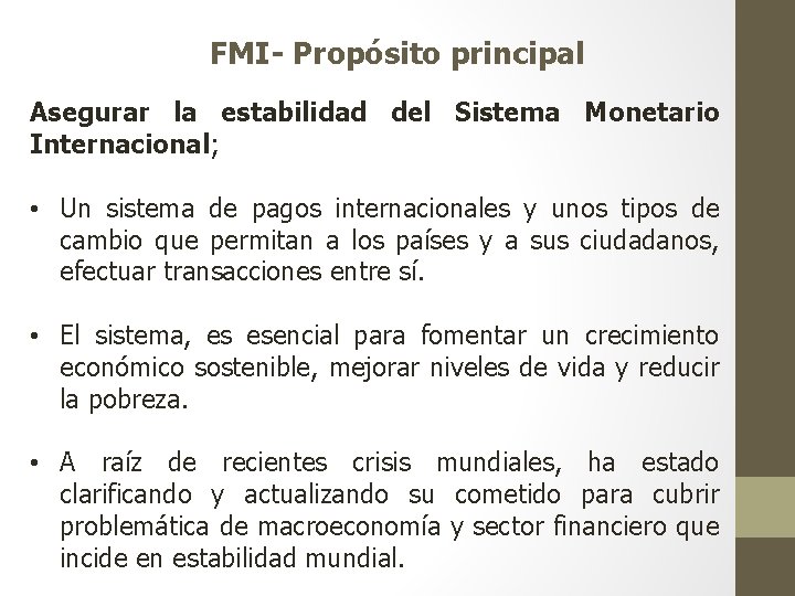 FMI- Propósito principal Asegurar la estabilidad del Sistema Monetario Internacional; • Un sistema de