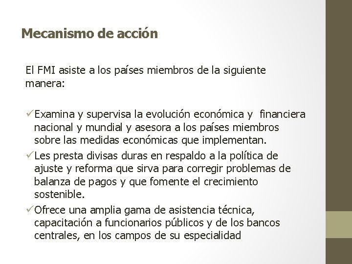 Mecanismo de acción El FMI asiste a los países miembros de la siguiente manera: