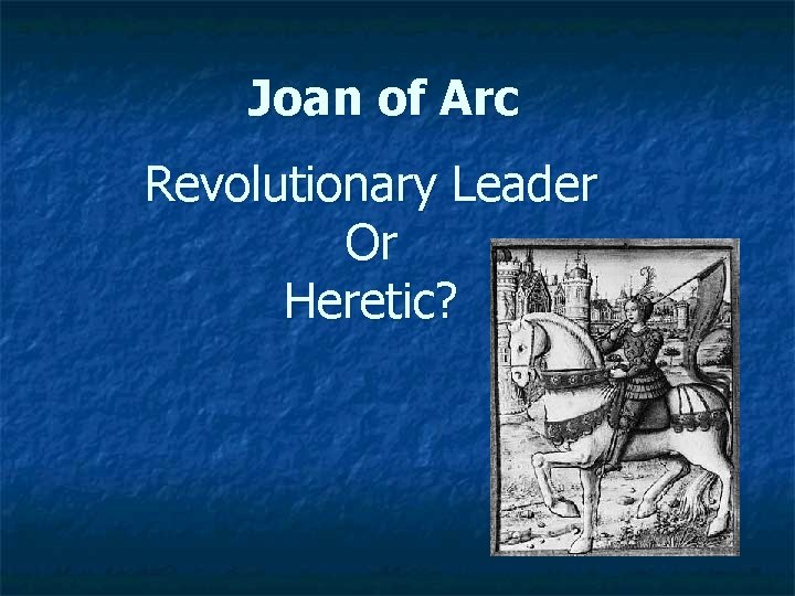 Joan of Arc Revolutionary Leader Or Heretic? 