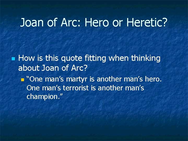 Joan of Arc: Hero or Heretic? n How is this quote fitting when thinking