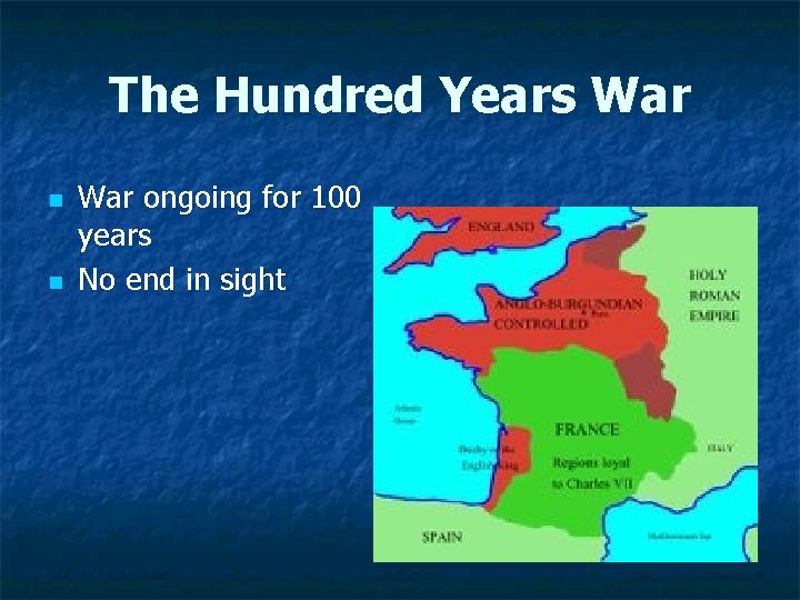 The Hundred Years War n n War ongoing for 100 years No end in