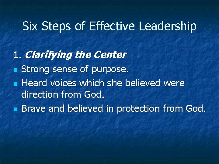 Six Steps of Effective Leadership 1. Clarifying the Center n Strong sense of purpose.