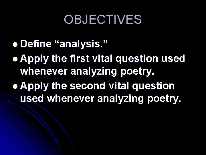 OBJECTIVES l Define “analysis. ” l Apply the first vital question used whenever analyzing