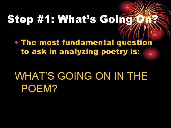 Step #1: What’s Going On? • The most fundamental question to ask in analyzing