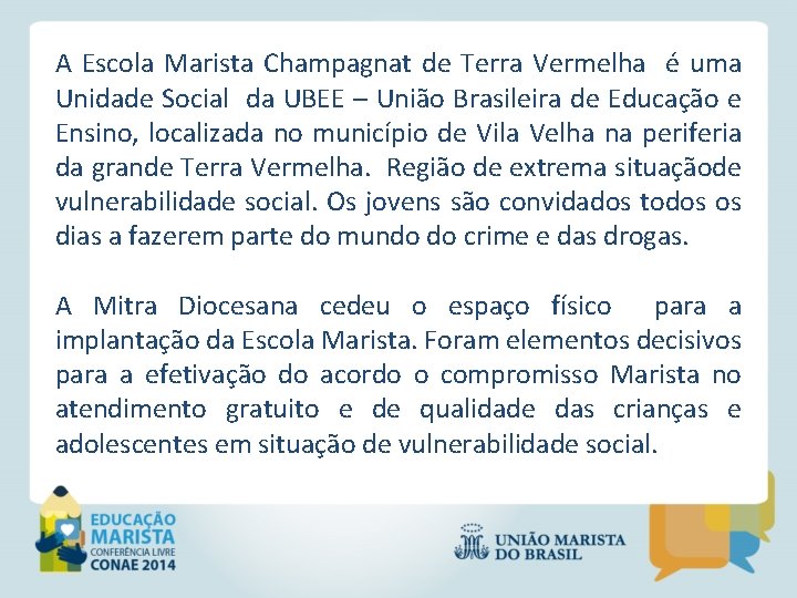 A Escola Marista Champagnat de Terra Vermelha é uma Unidade Social da UBEE –