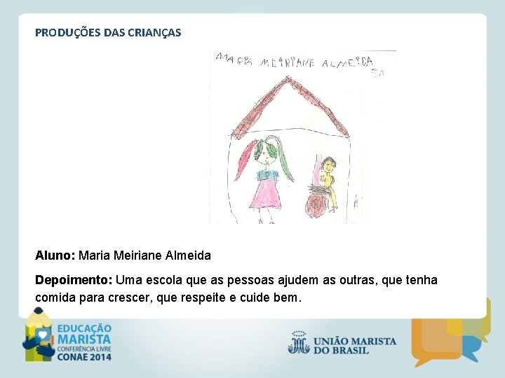 PRODUÇÕES DAS CRIANÇAS Aluno: Maria Meiriane Almeida Depoimento: Uma escola que as pessoas ajudem