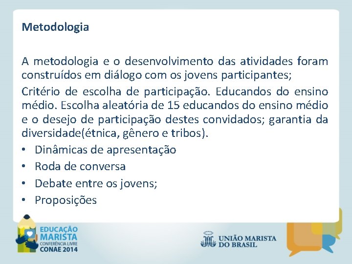 Metodologia A metodologia e o desenvolvimento das atividades foram construídos em diálogo com os