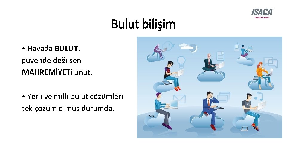 Bulut bilişim • Havada BULUT, güvende değilsen MAHREMİYETi unut. • Yerli ve milli bulut