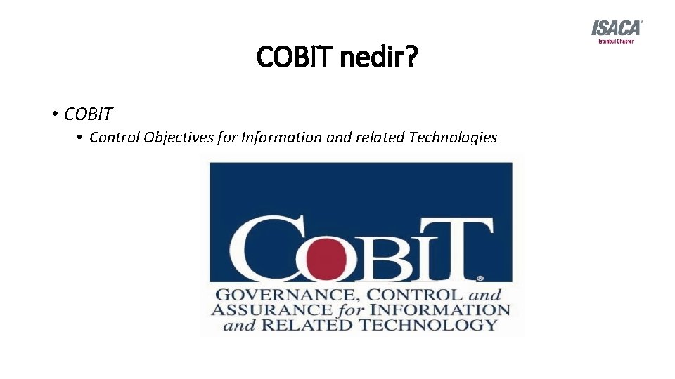 COBIT nedir? • COBIT • Control Objectives for Information and related Technologies 