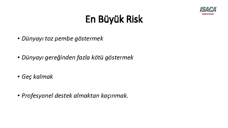 En Büyük Risk • Dünyayı toz pembe göstermek • Dünyayı gereğinden fazla kötü göstermek