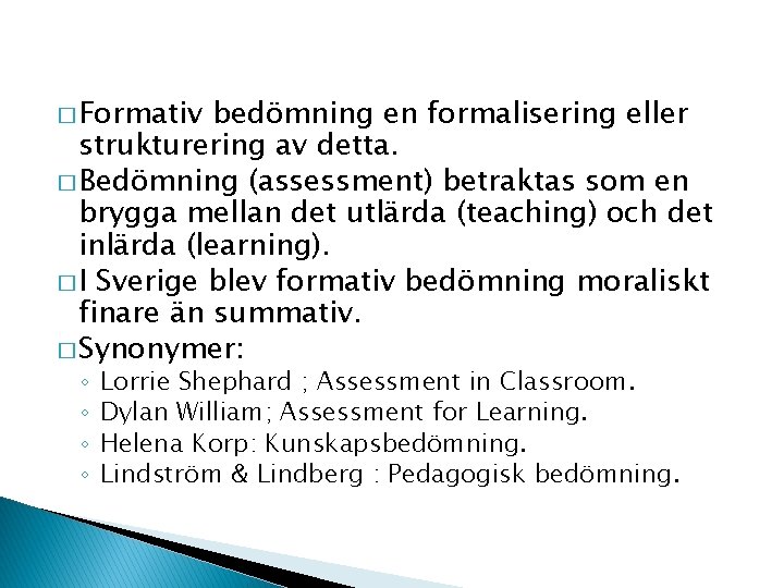 � Formativ bedömning en formalisering eller strukturering av detta. � Bedömning (assessment) betraktas som