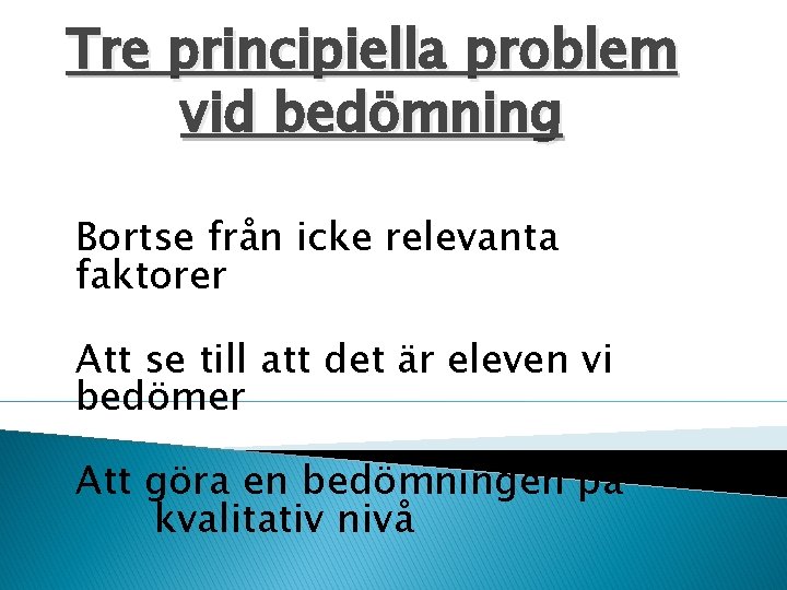 Tre principiella problem vid bedömning Bortse från icke relevanta faktorer Att se till att