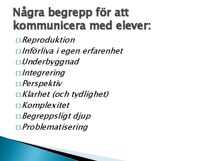 Några begrepp för att kommunicera med elever: � Reproduktion � Införliva i egen erfarenhet