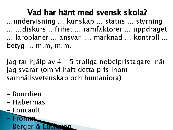 Vad har hänt med svensk skola? …undervisning … kunskap … status … styrning …