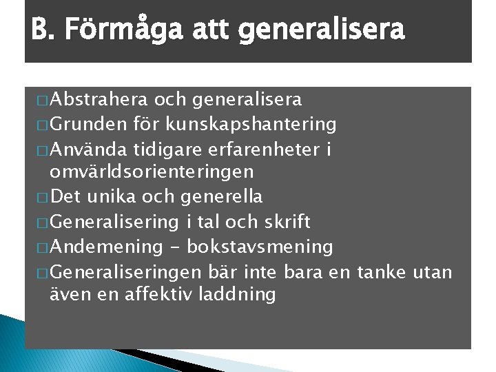 B. Förmåga att generalisera � Abstrahera och generalisera � Grunden för kunskapshantering � Använda