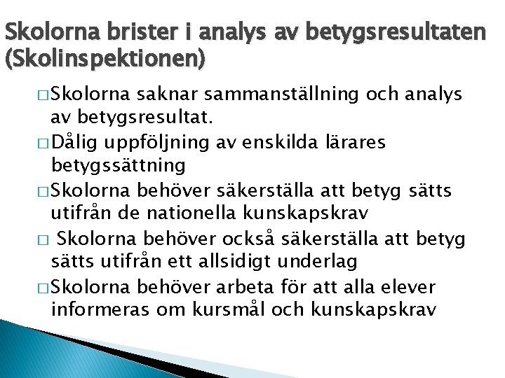 Skolorna brister i analys av betygsresultaten (Skolinspektionen) � Skolorna saknar sammanställning och analys av