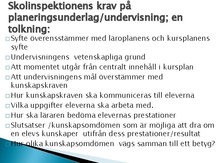 Skolinspektionens krav på planeringsunderlag/undervisning; en tolkning: � Syfte överensstämmer med läroplanens och kursplanens syfte