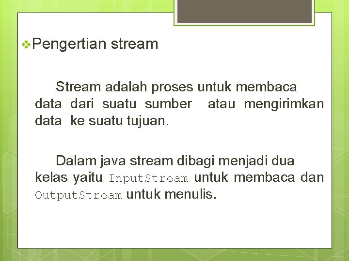v. Pengertian stream Stream adalah proses untuk membaca data dari suatu sumber atau mengirimkan