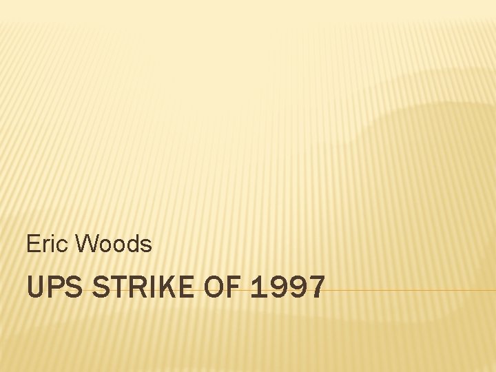 Eric Woods UPS STRIKE OF 1997 Eric Woods UPS STRIKE OF 1997