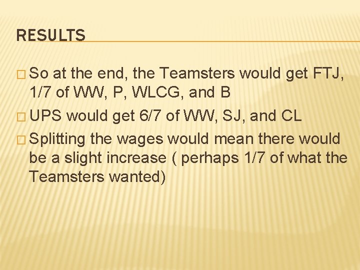 RESULTS � So at the end, the Teamsters would get FTJ, 1/7 of WW, RESULTS � So at the end, the Teamsters would get FTJ, 1/7 of WW,