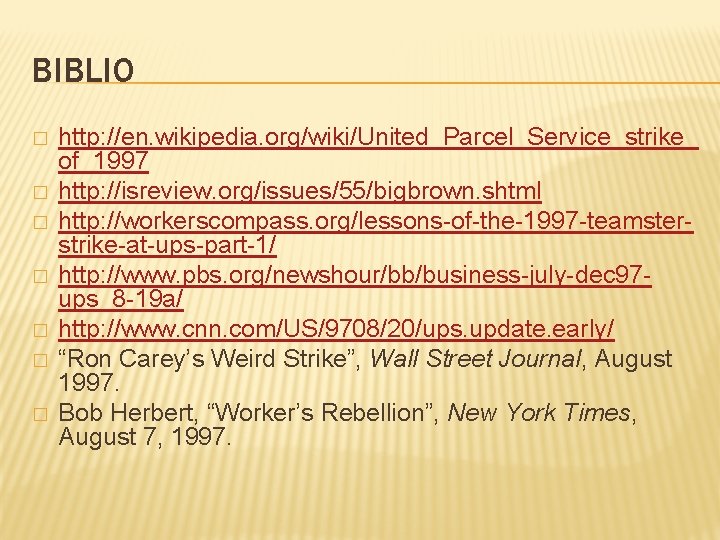 BIBLIO � � � � http: //en. wikipedia. org/wiki/United_Parcel_Service_strike_ of_1997 http: //isreview. org/issues/55/bigbrown. shtml BIBLIO � � � � http: //en. wikipedia. org/wiki/United_Parcel_Service_strike_ of_1997 http: //isreview. org/issues/55/bigbrown. shtml