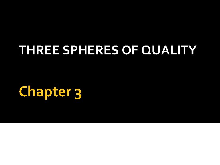 THREE SPHERES OF QUALITY Chapter 3 Prepared & customized by : Dr. Ali Zahrawi